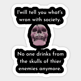 Wrong Society Humor quote Idea 2020 Drink From The Skull Of Your Enemies Sticker